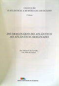 DO IMAGINÃRIO DO ATLÃ‚NTICO AO ATLÃ‚NTICO IMAGINADO. [VOL. I]