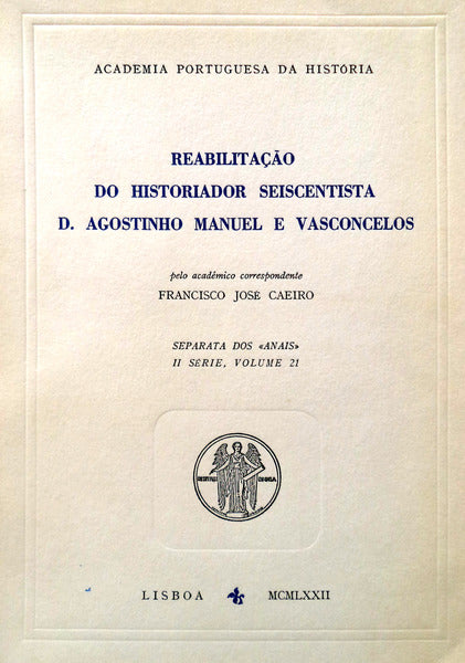REABILITAÃ‡ÃƒO DO HISTORIADOR SEISCENTISTA D. AGOSTINHO MANUEL E VASCONCELOS.