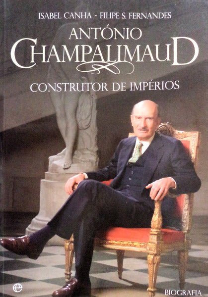 ANTÃ“NIO CHAMPALIMAUD CONSTRUTOR DE IMPÃ‰RIOS.