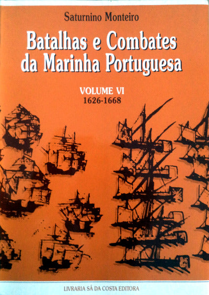 BATALHAS E COMBATES DA MARINHA PORTUGUESA, VOLUME VI:1626-1668.