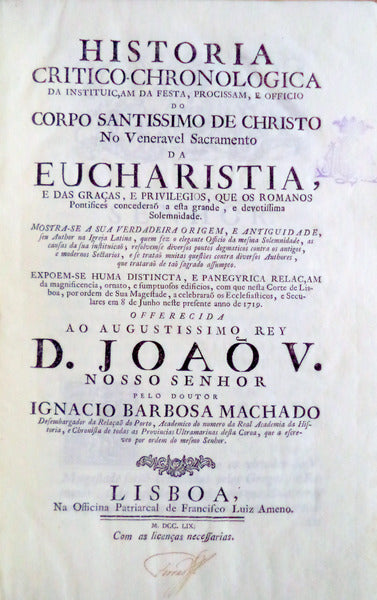 HISTORIA CRITICO-CHRONOLOGICA DA INSTITUIÃ‡AM DA FESTA, PROCISSAM, E OFFICIO DO CORPO SANTISSIMO DE CHRISTO