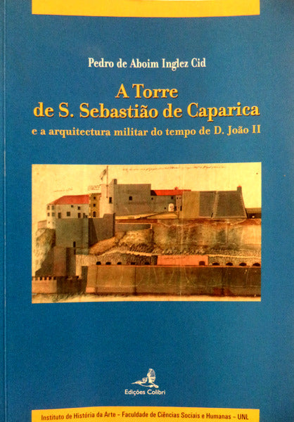 A TORRE DE S. SEBASTIÃƒO DE CAPARICA E A ARQUITECTURA MILITAR DO TEMPO DE D. JOÃƒO II.
