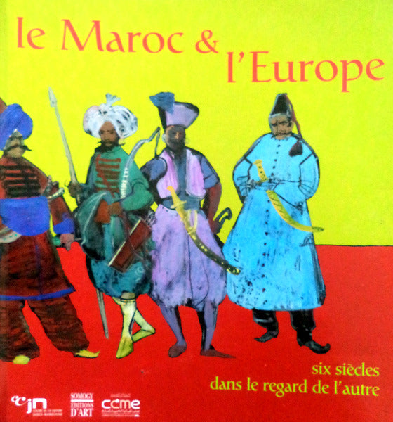 MAROC (LE) ET L'EUROPE. SIX SIÃˆCLES DANS LE REGARD DE L'AUTRE.