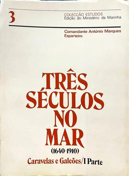 TRÃŠS SÃ‰CULOS NO MAR (1640-1910). I PARTE. CARAVELAS E GALEÃ•ES (1640-1677).