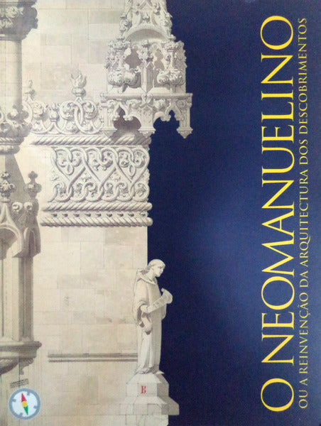 O NEOMANUELINO OU A REINVENÃ‡ÃƒO DA ARQUITECTURA DOS DESCOBRIMENTOS.