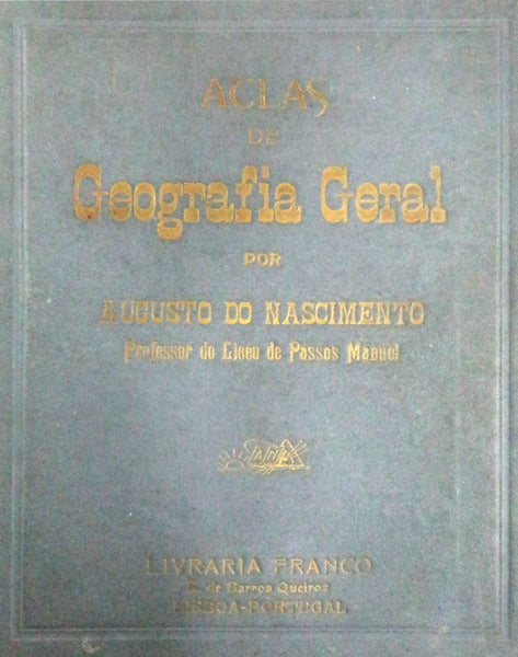 ATLAS DE GEOGRAFIA GERAL: PARA USO DOS ALUNOS DOS ESTABELECIMENTOS DE ENSINO SECUNDÃRIO.
