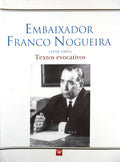 EMBAIXADOR FRANCO NOGUEIRA. [1918-1993] TEXTOS EVOCATIVOS.