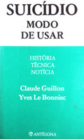 SUICÃDIO, MODO DE USAR. HISTÃ“RIA, TÃ‰CNICA, NOTÃCIA.