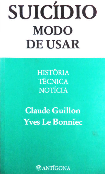 SUICÃDIO, MODO DE USAR. HISTÃ“RIA, TÃ‰CNICA, NOTÃCIA.