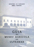 GUIA DO MUSEU AGRÃCOLA DO ULTRAMAR.