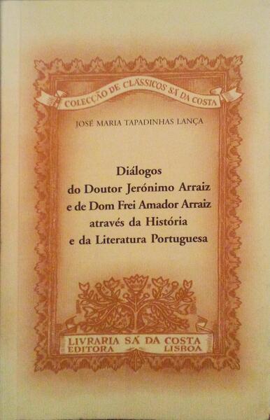 DIÃLOGOS DO DOUTOR JERÃ“NIIMO ARRAIZ E DE DOM FREI AMADOR ARRAIZ ATRAVÃ‰S DA HISTÃ“RIA E DA LITERATURA PORTUGUESA.