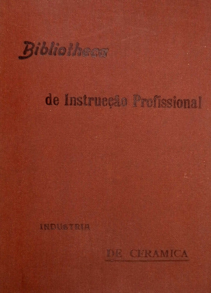 INDUSTRIA DE CERAMICA. BIBLIOTHECA DE INSTRUCÃ‡ÃƒO PROFISSIONAL.