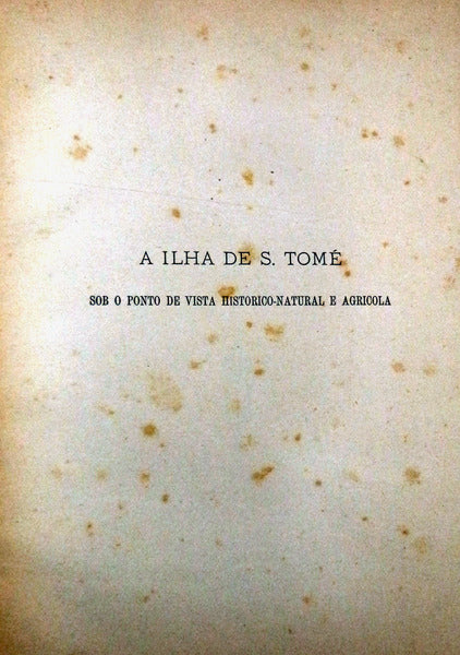 A ILHA DE S. TOMÃ‰. SOB O PONTO DE VISTA HISTORICO-NATURAL E AGRÃCOLA.