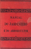 MANUAL DO JARDINEIRO E DO ARBORICULTOR.