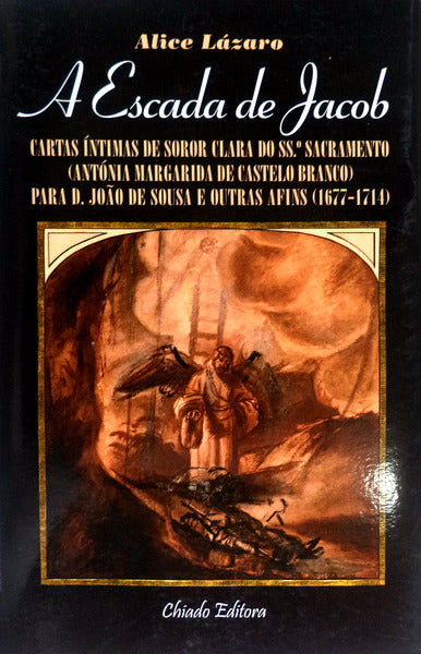 A ESCADA DE JACOB. CARTAS ÃNTIMAS DE SOROR CLARA DO SSÂº SACRAMENTO (ANTÃ“NIA MARGARIDA DE CASTELO BRANCO)