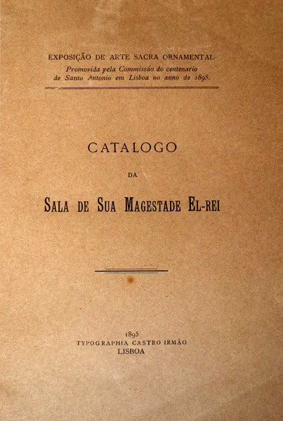 CATALOGO DA SALA DE SUA MAGESTADE EL-REI. EXPOSIÃ‡ÃƒO DE ARTE SACRA ORNAMENTAL.