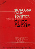 26 ANOS NA UNIÃƒO SOVIÃ‰TICA: NOTAS DE EXILIO DO Â«CHICO DA C.U.F.Â» [4.Âª EDIÃ‡ÃƒO]
