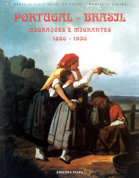 PORTUGAL â€“ BRASIL, MIGRAÃ‡Ã•ES E MIGRANTES 1850 â€“ 1930.