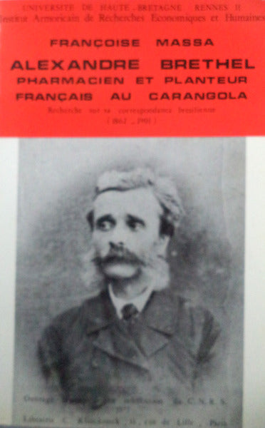 ALEXANDRE BRETHEL: PHARMACIEN ET PLANTEUR FRANÃ‡AIS AU CARANGOLA.