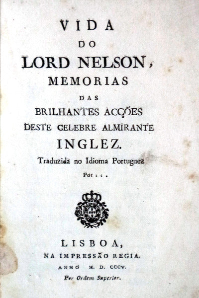VIDA DO LORD NELSON, MEMORIAS DAS BRILHANTES ACÇÕES DESTE CELEBRE ALMIRANTE INGLEZ.