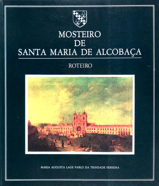 MOSTEIRO DE SANTA MARIA DE ALCOBAÃ‡A. ROTEIRO. [2.Âª EDIÃ‡ÃƒO]