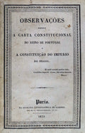 OBSERVAÃ‡Ã•ES SOBRE A CARTA CONSTITUCIONAL DO REINO DE PORTUGAL E A CONSTITUIÃ‡ÃƒO DO IMPERIO DO BRASIL.