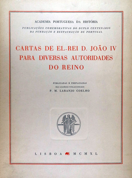 CARTAS DE EL-REI D. JOÃƒO IV PARA DIVERSAS AUTORIDADES DO REINO.