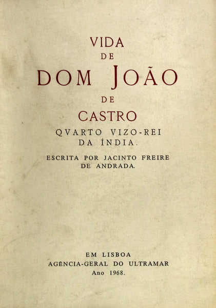 VIDA DE DOM JOÃƒO DE CASTRO QVARTO VIZO-REY DA ÃNDIA. ESCRITA POR JACINTO FREIRE DE ANDRADA. [1968]