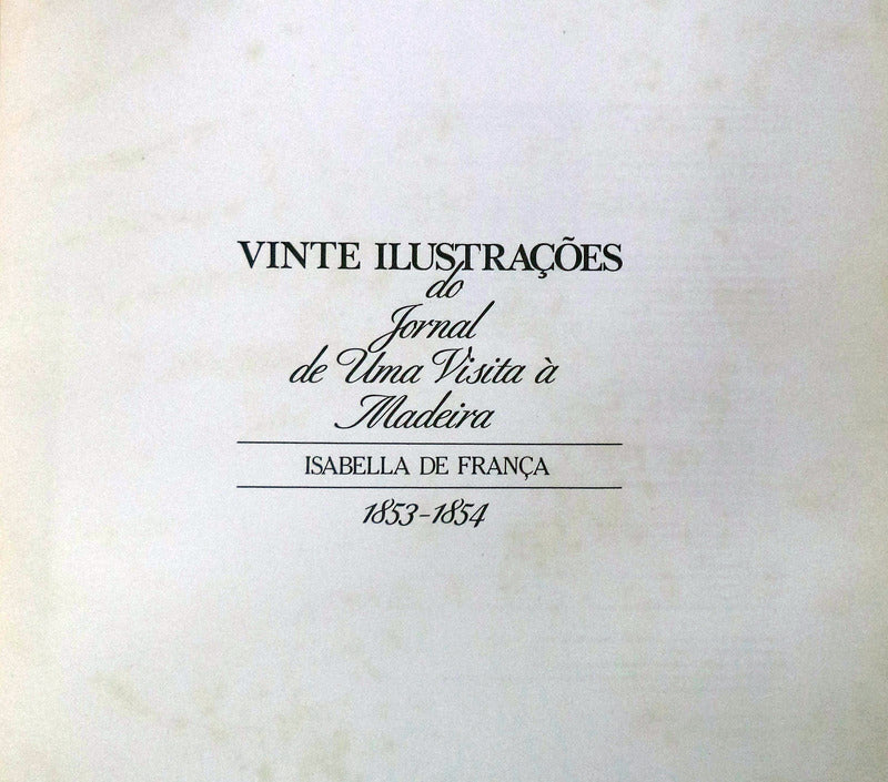 VINTE ILUSTRAÃ‡Ã•ES DO JORNAL DE UMA VISITA Ã€ MADEIRA.