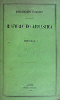 DOCUMENTOS INEDITOS PARA SUBSIDIO Ã HISTORIA ECCLESIASTICA DE PORTUGAL.