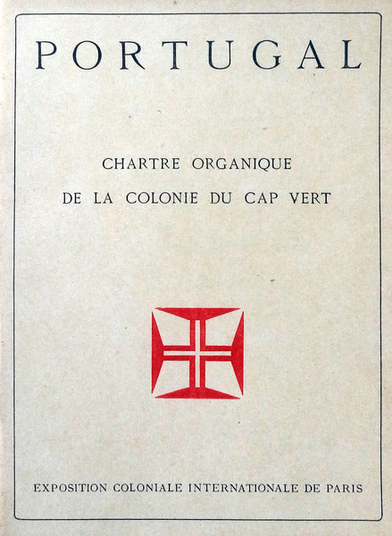 PORTUGAL. CHARTE ORGANIQUE DE LA COLONIE DU CAP VERT. EXPOSITION COLONIALE INTERNATIONALE DE PARIS.