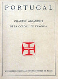 PORTUGAL. CHARTE ORGANIQUE DE LA COLONIE DE Lâ€™ ANGOLA. EXPOSITION COLONIALE INTERNATIONALE DE PARIS.