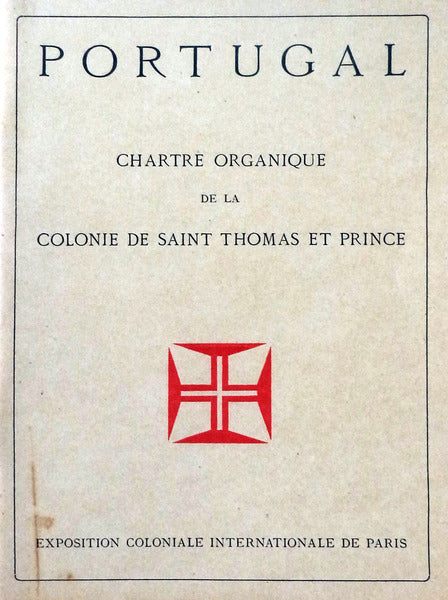 PORTUGAL. CHARTE ORGANIQUE DE LA COLONIE DE SAINT THOMAS ET PRINCE. EXPOSITION COLONIALE INTERNATIONALE DE PARIS.