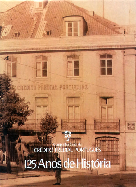 COMPANHIA GERAL DE CRÃ‰DITO PREDIAL PORTUGUÃŠS. 125 ANOS DE HISTÃ“RIA.