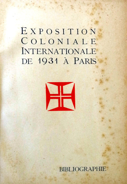 EXPOSITION COLONIALE INTERNATIONALE DE 1931 Ã€ PARIS. BIBLIOGRAPHIE.