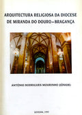 A ARQUITECTURA RELIGIOSA NA DIOCESE DE MIRANDA DO DOURO (BRAGANÃ‡A) 1545-1800.
