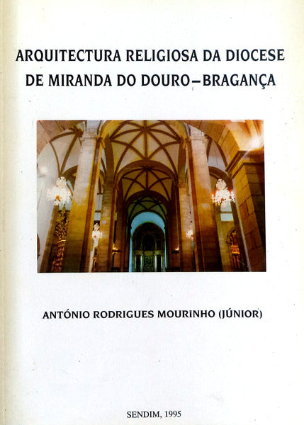 A ARQUITECTURA RELIGIOSA NA DIOCESE DE MIRANDA DO DOURO (BRAGANÃ‡A) 1545-1800.