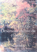 A FLORESTA, PRÃTICAS E PERSPECTIVAS â€¦ RAÃZES PARA O DESENVOLVIMENTO DA FLORESTA!