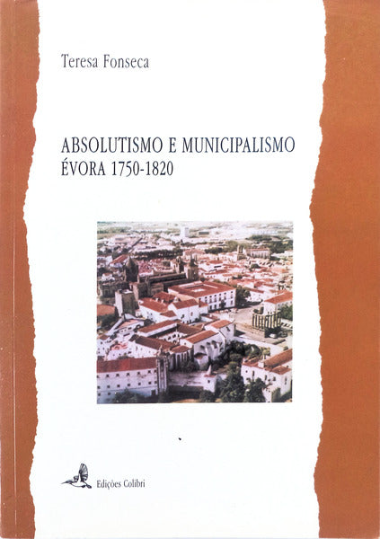 ABSOLUTISMO E MUNICIPALISMO. Ã‰VORA. 1750-1820.