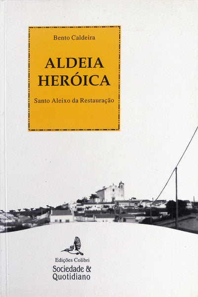 ALDEIA HERÃ“ICA. SANTO ALEIXO DA RESTAURAÃ‡ÃƒO.