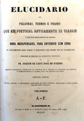ELUCIDARIO DAS PALAVRAS, TERMOS E FRASES QUE EM PORTUGAL ANTIGAMENTE SE USARAM E QUE HOJE REGULARMENTE SE IGNORAM.