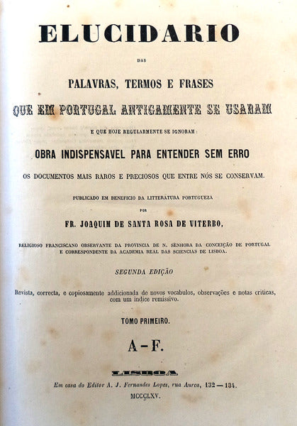 ELUCIDARIO DAS PALAVRAS, TERMOS E FRASES QUE EM PORTUGAL ANTIGAMENTE SE USARAM E QUE HOJE REGULARMENTE SE IGNORAM.