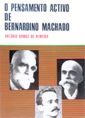 O PENSAMENTO ACTIVO DE BERNARDINO MACHADO.