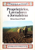 PROPRIETÃRIOS, LAVRADORES E JORNALEIRAS. [1.Âª EDIÃ‡ÃƒO]