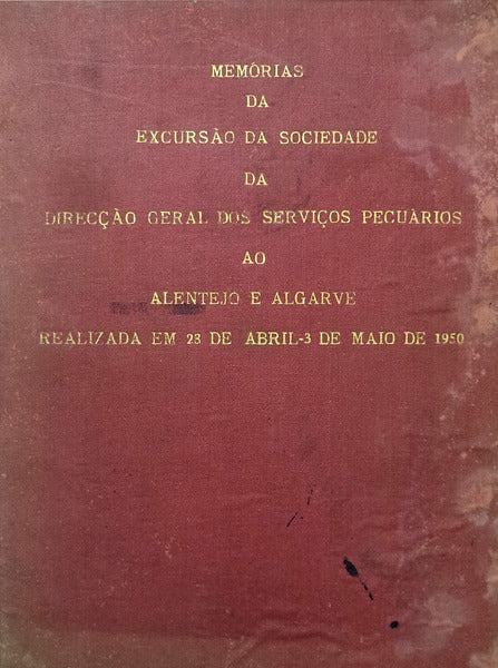 MEMÃ“RIAS DA EXCURSÃƒO DA SOCIEDADE DA DIRECÃ‡ÃƒO GERAL DOS SERVIÃ‡OS PECUÃRIOS AO ALENTEJO E ALGARVE REALIZADA EM 23 DE ABRIL A 3 DE MAIO DE 1950.