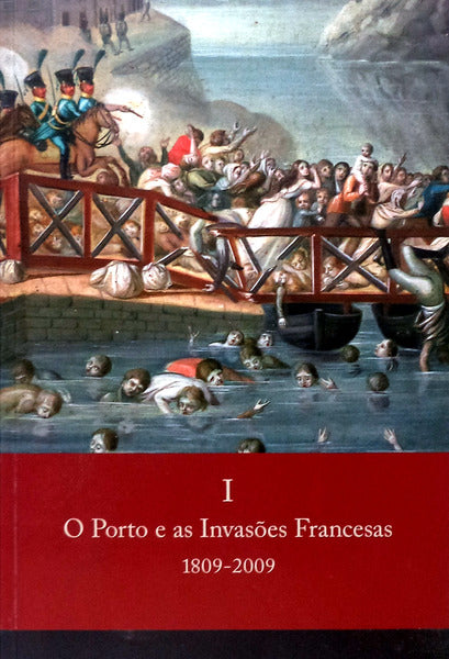 O PORTO E AS INVASÃ•ES FRANCESAS. 1809-2009.
