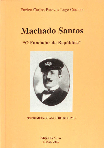 MACHADO SANTOS Â«O FUNDADOR DA REPÃšBLICAÂ». [DEDIC. AUTOR]