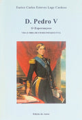 D. PEDRO V. O ESPERANÃ‡OSO. [DEDIC. AUTOR]