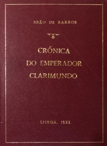 PRYMEIRA PARTE DA CRONICA DO EMPERADOR CLARIMUNDO [Fac-simile da 1Âª ediÃ§Ã£o]