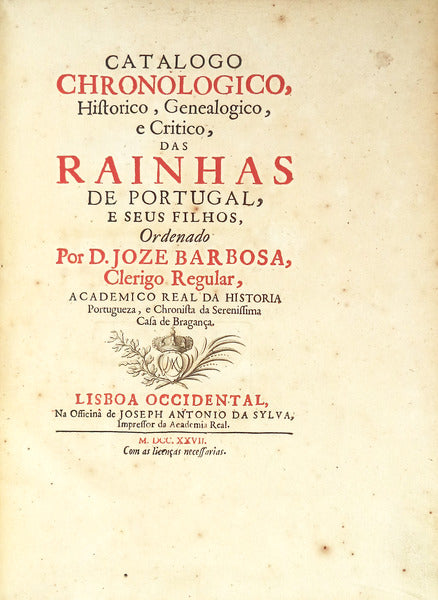 CATALOGO CHRONOLOGICO, HISTORICO, GENEALOGICO,  E CRITICO, DAS RAINHAS DE PORTUGAL, E SEUS FILHOS,
